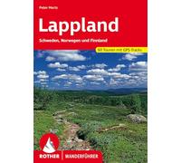 Lappland: Schweden, Norwegen und Finnland. 60 Touren mit GPS-Tracks