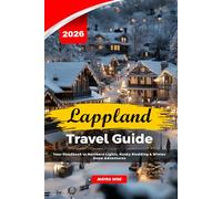 LAPPLAND TRAVEL GUIDE 2026: Your Handbook to Northern Lights, Husky Sledding & Winter Snow Adventures