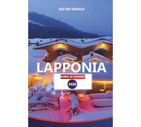 LAPPONIA GUIDA DI VIAGGIO 2026: Avventura artica definitiva, aurora boreale, sci, safari con le renne ed esperienze finlandesi uniche