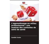 L'apprentissage en milieu professionnel: une analyse des contextes de soins de santé