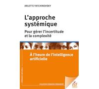 L'approche systémique pour gérer l'incertitude et la complexité: A l'heure de l'intelligence artificielle
