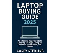 LAPTOP BUYING GUIDE 2025: An extensive Buyer’s Guide to Choosing the Right Laptop for Students, Professionals, and Gamers