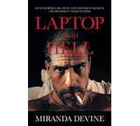 Laptop from Hell : Hunter Biden, Big Tech, and the Dirty Secrets the President Tried to Hide