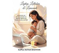 Laptop, Lullabies & Lemonade - With Kapila: A Practical yet Personal Guide for Mothers Balancing Career, Family, and Self