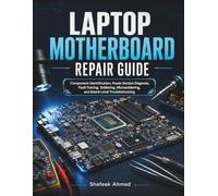 Laptop Motherboard Repair Guide: Component Identification, Power Section Diagnosis, Fault Tracing, Soldering, Microsoldering, and Board-Level Troubleshooting