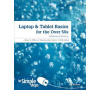Laptop & Tablet Basics for the Over 50s: Windows 8 Edition