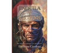 L'Aquila e il Serpente: Due mondi a confronto. Un solo deserto.: 3 (Le Aquile d'Africa - Romanzi della Legio III Augusta)