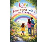 Lara and the Seven Secret Colors of the Rainbow