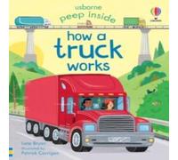 Lara Bryan Peep Inside How a Truck Works Board book Book Lara Bryan Multicolor