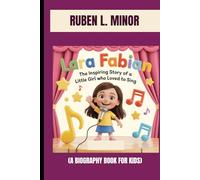 LARA FABIAN : THE INSPIRING STORY OF A LITTLE GIRL LOVED TO SING (A BIOGRAPHY BOOK FOR KIDS): THE KID WHO SANG HER WAY TO THE TOP