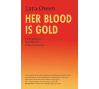 Lara Owen - Her Blood Is Gold Awakening to the Wisdom of Menstruatio - E245z