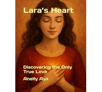 Lara’s Heart: Discovering the Only True Love