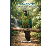 L'Ara Sévère: Un guide complet sur les soins, la forte personnalité et le plus audacieux des mini-aras