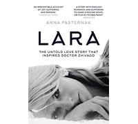 Lara: The Untold Love Story That Inspired Doctor Zhivago