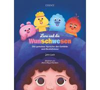 Lara und die Wunschwesen: Die geheime Sprache der Gefühle und Bedürfnisse (Laras Abenteuer)