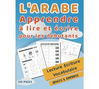 L'ARABE - Apprendre à lire et écrire pour les débutants: Cahier d'écriture arabe pour pratiquer les lettres et les mots, pour les enfants et les débutants en arabe, Apprendre l'alphabet Arabe