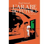 L'Arabe du futur 3 Une jeunesse au Moyen-Orient: Une jeunesse au Moyen-Orient, 1985-1987