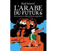 L'Arabe du futur - Volume 6 (6): Une jeunesse au Moyen-Orient (1994 - 2011)
