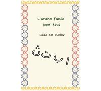 L'Arabe facile pour tous: découverte de la langue arabe, alphabet (lettres), chiffres, jours de la semaine, se présenter, parfait pour les débutants !