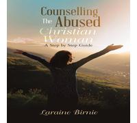 Laraine Birnie Counselling the Abused Christian Woman: A Step by Step Guide Laraine Birnie Multicolor