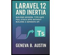 Laravel 12 and Inertia: Building Modern, Type-Safe Full-Stack Apps Without Building a Separate API.