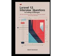 Laravel 12 Interview Questions & Coding Challenges: 300+ Real Laravel Interview Questions, Hands-On Coding Tasks, and Expert Answers for Junior to Senior Developers