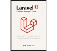 Laravel 13 Complete Developer's Guide: Build Modern, Secure, and Scalable Web Applications with Laravel, PHP, MySQL, REST APIs, Livewire, and Docker
