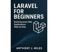 Laravel for Beginners: Build Dynamic Web Applications Step by Step