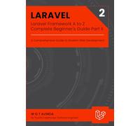 Laravel Framework A to Z - Complete Beginner's Guide Part II: A Comprehensive Guide to Modern Web Development: 4