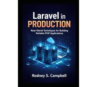 Laravel In Production: Real World Techniques for Building Reliable PHP Applications (Mastering Laravel)