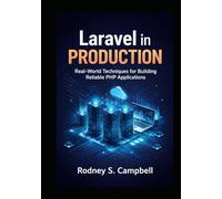 Laravel In Production: Real World Techniques for Building Reliable PHP Applications (Mastering Laravel)
