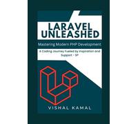 Laravel Unleashed: Mastering Modern PHP Development (The Laravel Mastery Series: Unleashing the Power of Modern PHP Development)