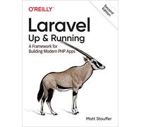 Laravel: Up & Running, 2e: Up & Running: A Framework for Building Modern Php Apps