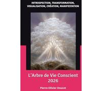 L'Arbre de Vie Conscient 2026: INTROSPECTION, TRANSFORMATION, VISUALISATION, CRÉATION, MANIFESTATION