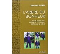 L'arbre du bonheur : S'harmoniser avec l'énergie des arbres grâce au Qi Gong de Jean-Paul Dutrey ( 14 août 2015 )