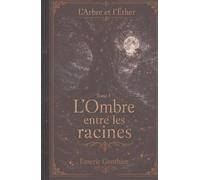 L'arbre et l'ether: L'ombre entre les racines