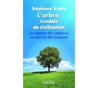L'arbre, modèle de civilisation - La sagesse des végétaux au service des humains