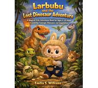 Larbubu and the Lost Dinosaur Adventure: A Magical Kids Adventure Book for Ages 4-10 About Friendship, Courage, Dinosaurs, and Imagination