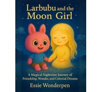 Larbubu and the Moon Girl: A Magical Nighttime Journey of Friendship, Wonder, and Celestial Dreams