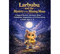Larbubu and the Mystery of the Missing Moon: A Magical Mystery Adventure About Friendship, Imagination, and Problem-Solving for Kids Ages 4-8