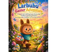 Larbubu Easter Adventure: A Sweet and Uplifting Easter Bunny Tale for Toddlers and Young Readers About Hope, Love, Friendship, and Festive Egg Hunt Excitement