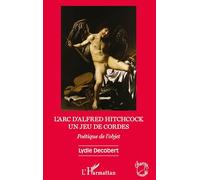 L'arc d'Alfred Hitchcock: Un jeu de cordes Poétique de l'objet (Champs Visuels)
