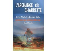 L'Archange et la charrette: de Saint-Michel à Compostelle