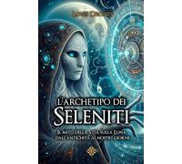 L'archetipo dei Seleniti: Il mito della vita sulla Luna dall’antichità ai nostri giorni