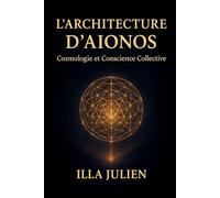 L'architecture d'Aionos: Cosmologie et Conscience Collective (AÏONOS)