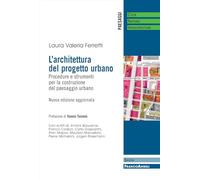 L'architettura del progetto urbano. Procedure e strumenti per la costruzione del paesaggio urbano. Nuova ediz. (Paesaggi: città, natura, infrastrutture)