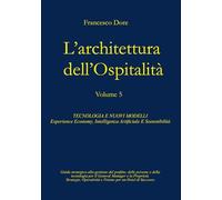 L'Architettura dell'Ospitalità': Vol. 5 - TECNOLOGIA E NUOVI MODELLI Experience Economy, Intelligenza Artificiale E Sostenibilità