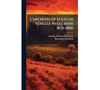 L'archivio Di Stato in Venezia Negli Anni 1876-1880