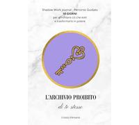 L'Archivio Proibito di Te Stesso: 50 Giorni di Esercizi Pratici per Esplorare l'Inconscio, Guarire il Passato e Trasformare le Ombre in Potere. ... Psicologia Esoterica (Laboratorio Dell'Anima)