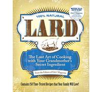 Lard: The Lost Art of Cooking With Your Grandmother's Secret Ingredient